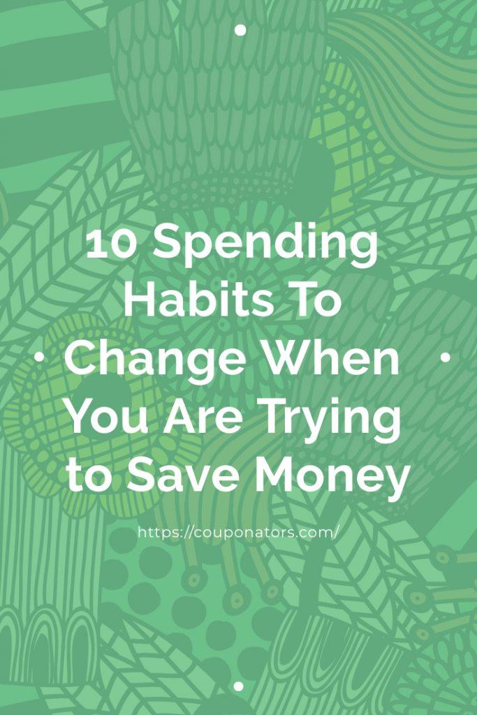 Green Floral Background, with white text that reads "10 spending habits to change when you are trying to save money"